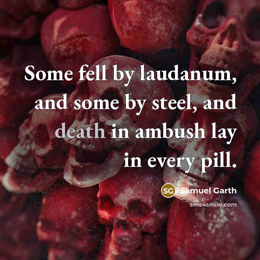 “Some fell by laudanum, and some by steel, and death…” quote by Samuel Garth