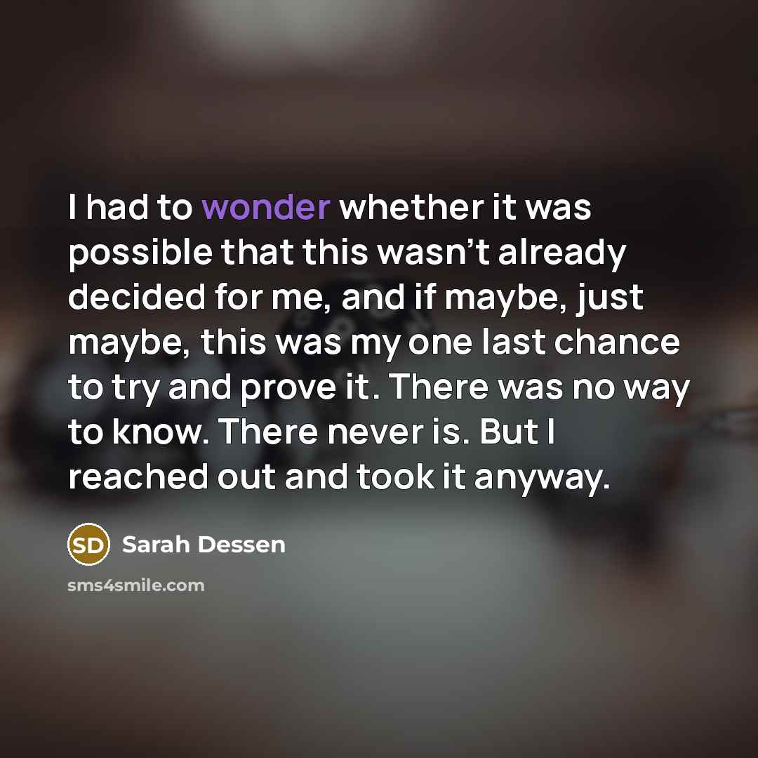 “I had to wonder whether it was possible that this…” quote by Sarah Dessen