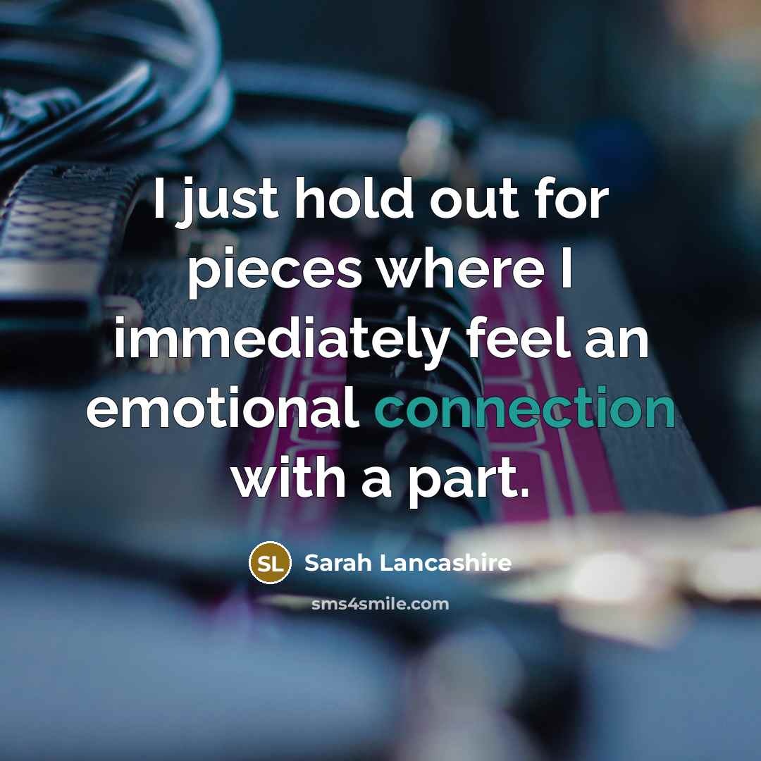 “I just hold out for pieces where I immediately feel…” quote by Sarah Lancashire