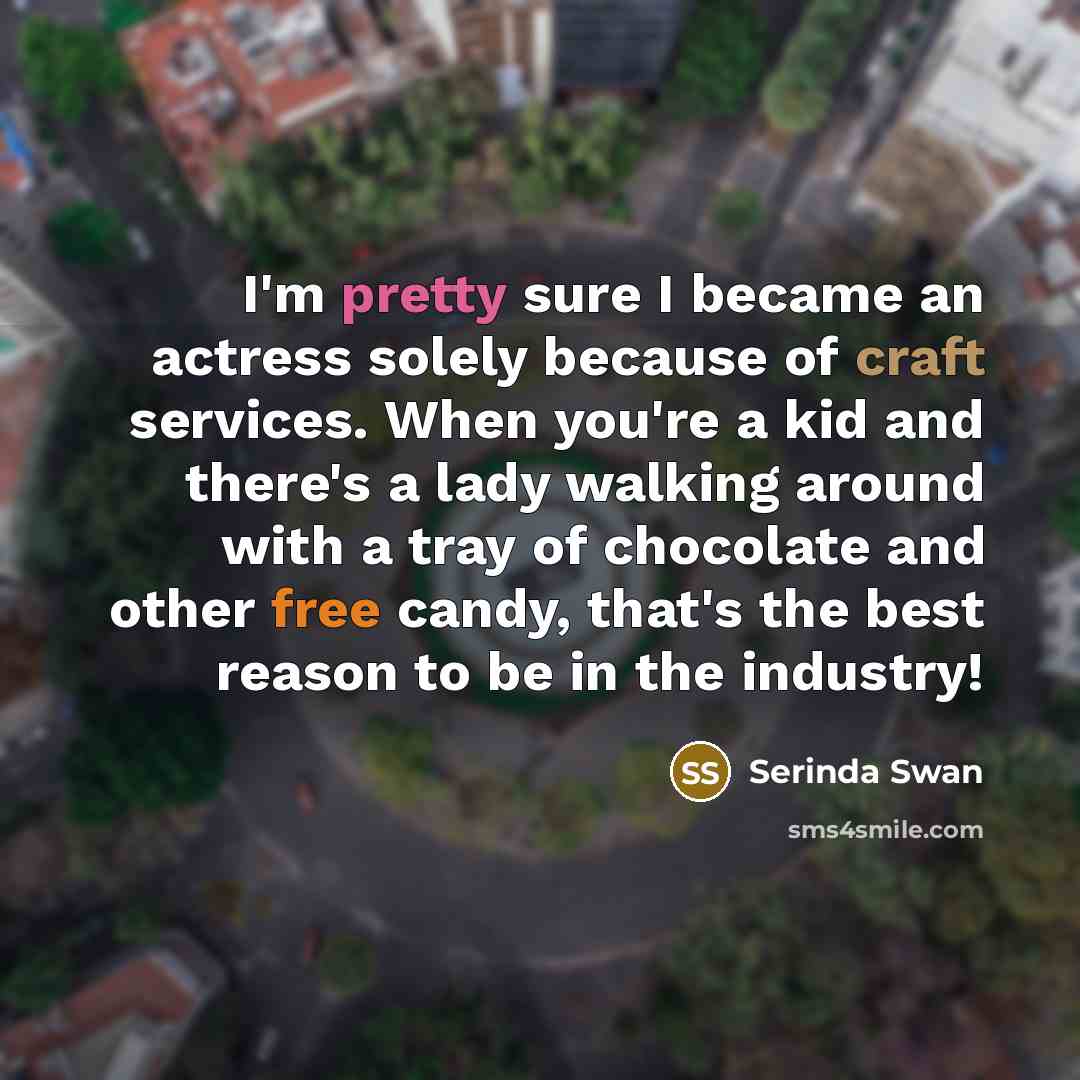 “I'm pretty sure I became an actress solely because of…” quote by Serinda Swan