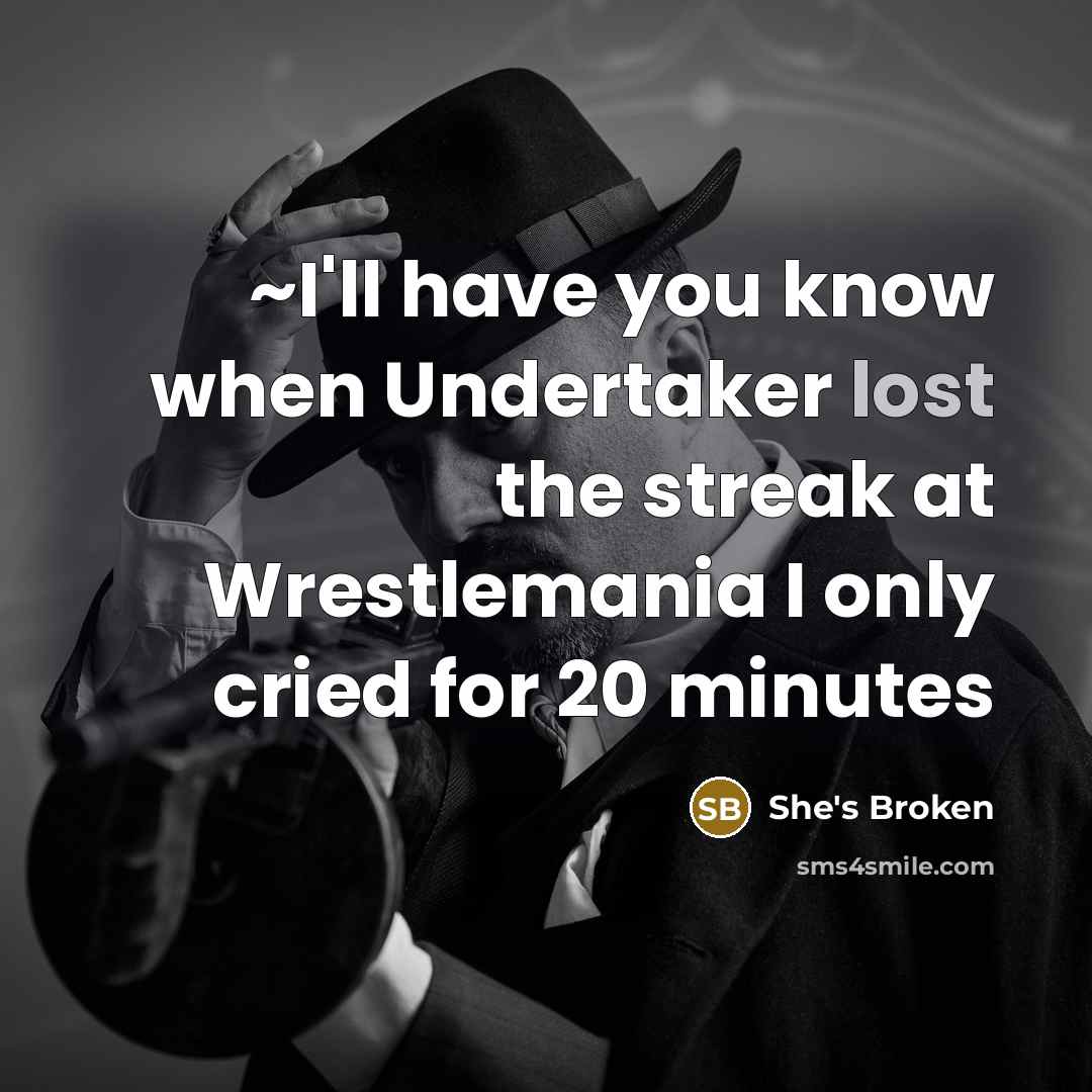“~I'll have you know when Undertaker lost the streak at…” quote by She's Broken