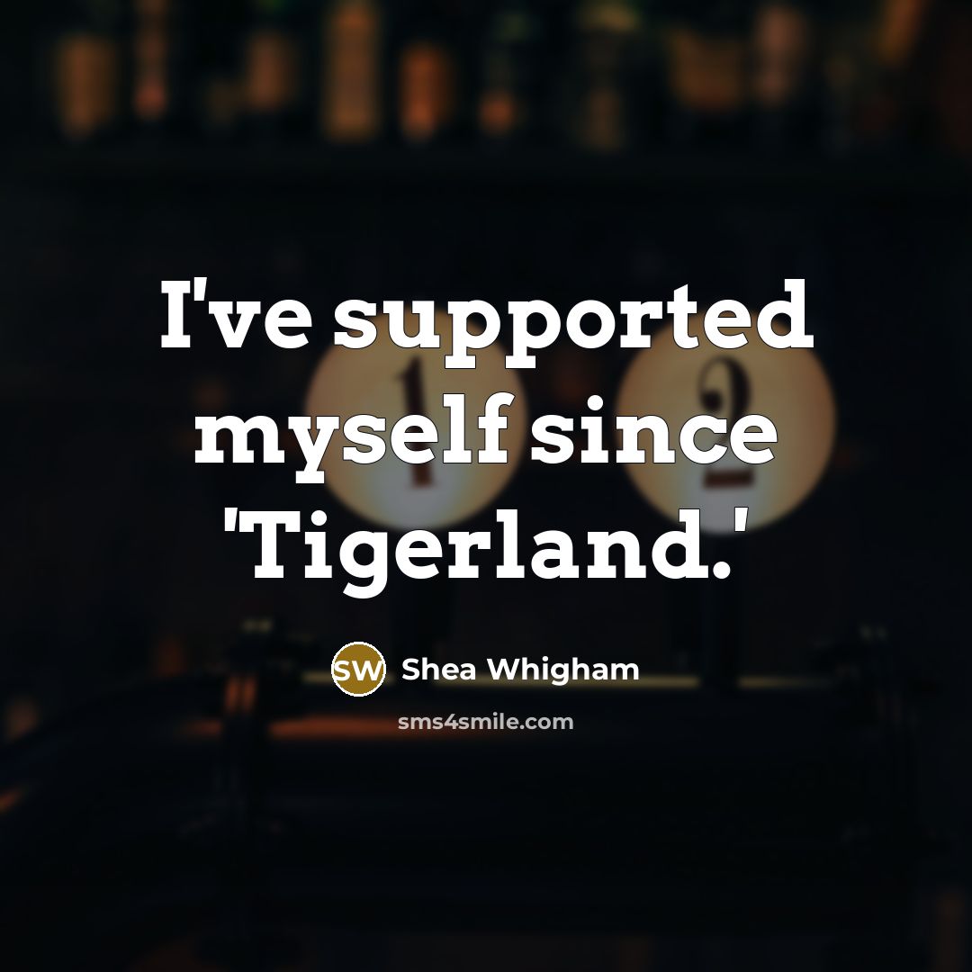“I've supported myself since 'Tigerland.'…” quote by Shea Whigham
