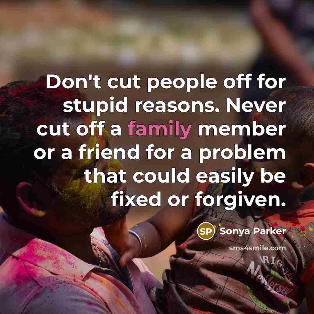 “Don't cut people off for stupid reasons. Never cut off…” quote by Sonya Parker