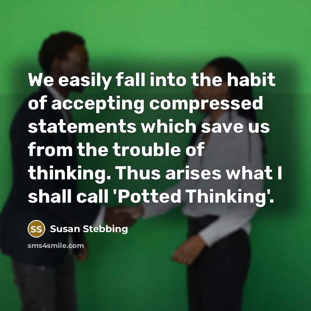 “We easily fall into the habit of accepting compressed statements…” quote by Susan Stebbing