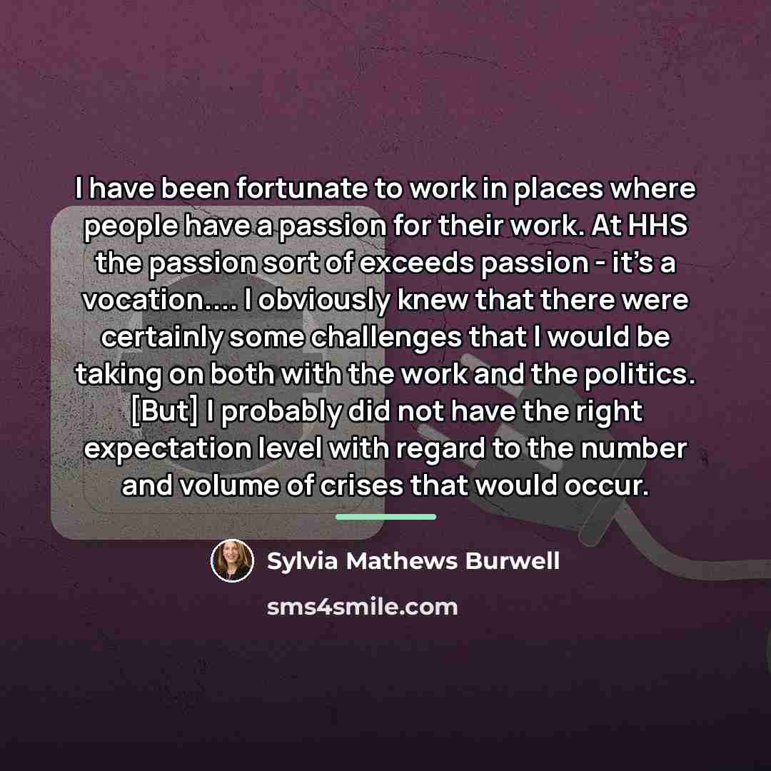 “I have been fortunate to work in places where people…” quote by Sylvia Mathews Burwell
