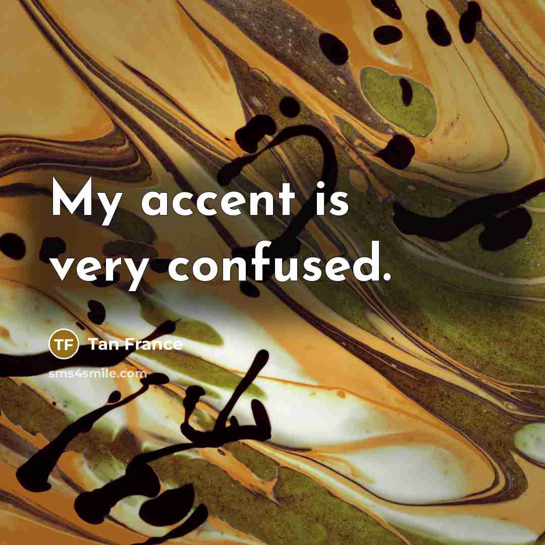 “My accent is very confused.…” quote by Tan France