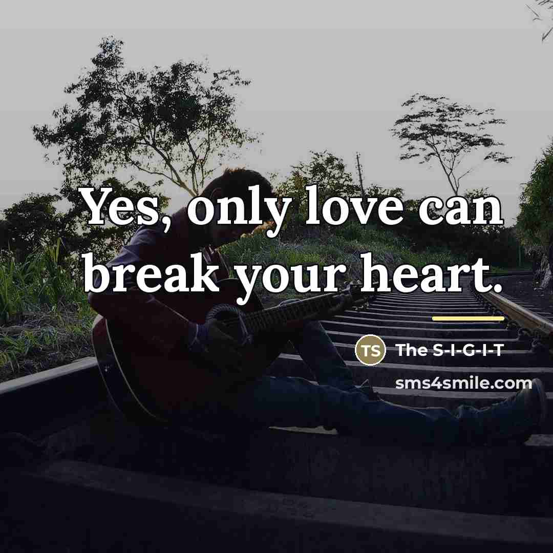 “Yes, only love can break your heart.…” quote by The S-I-G-I-T
