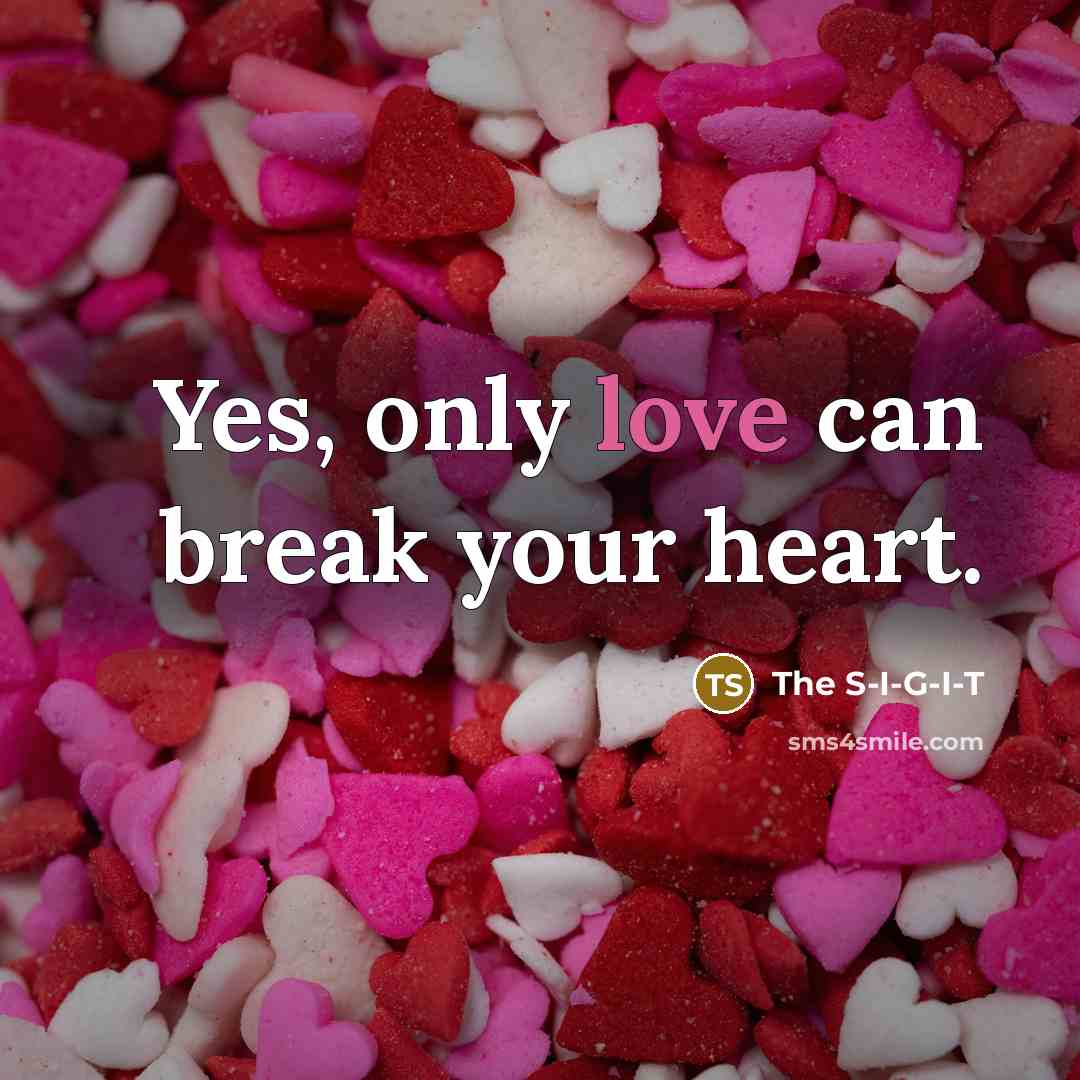 “Yes, only love can break your heart.” quote by The S-I-G-I-T