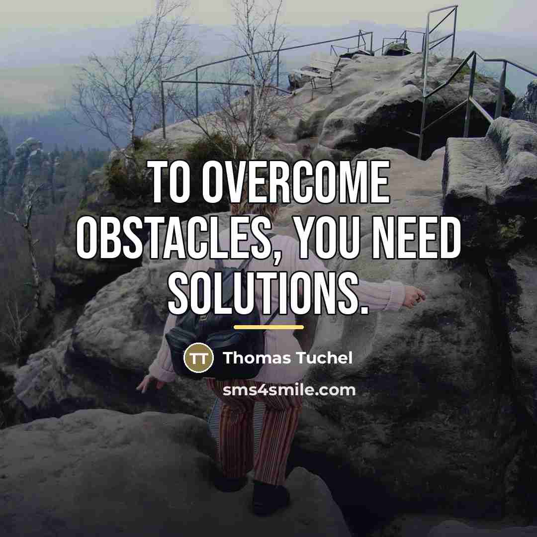 “To overcome obstacles, you need solutions.…” quote by Thomas Tuchel