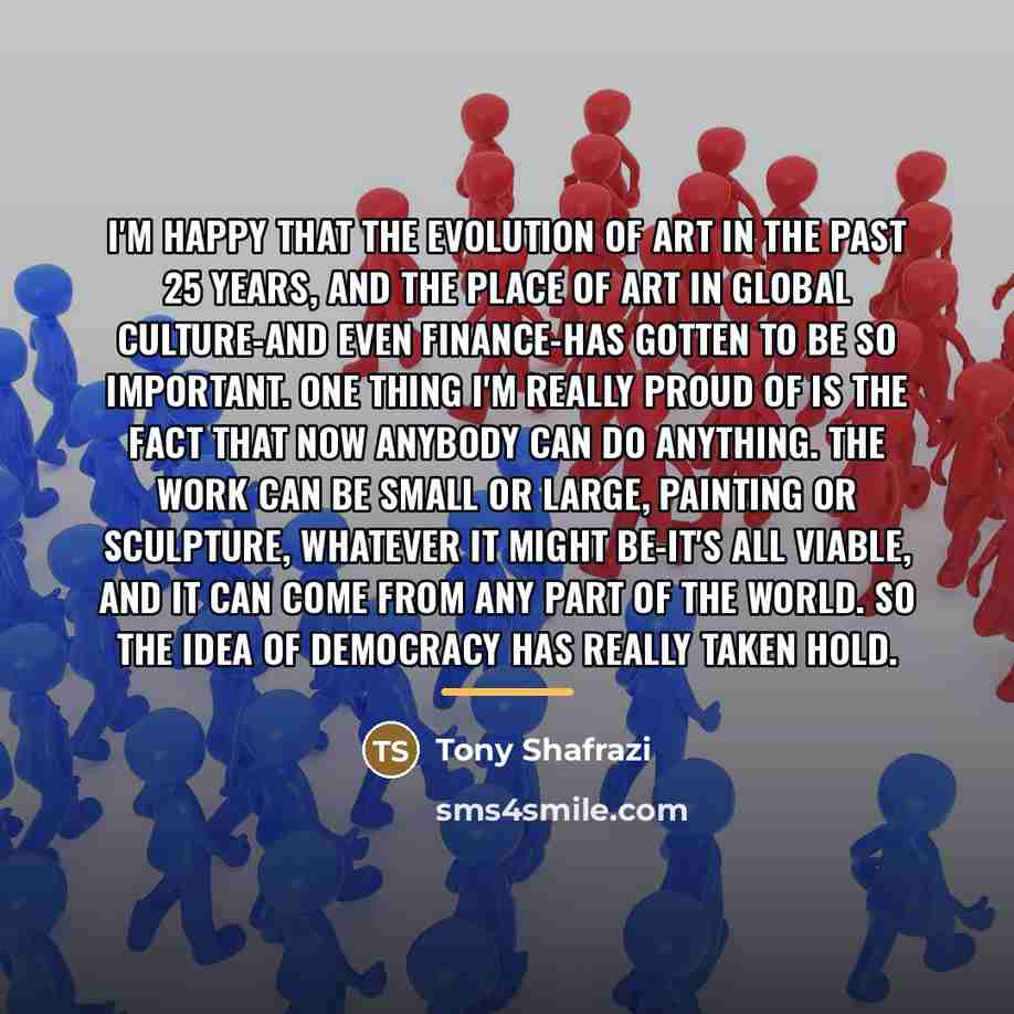 “I'm happy that the evolution of art in the past…” quote by Tony Shafrazi