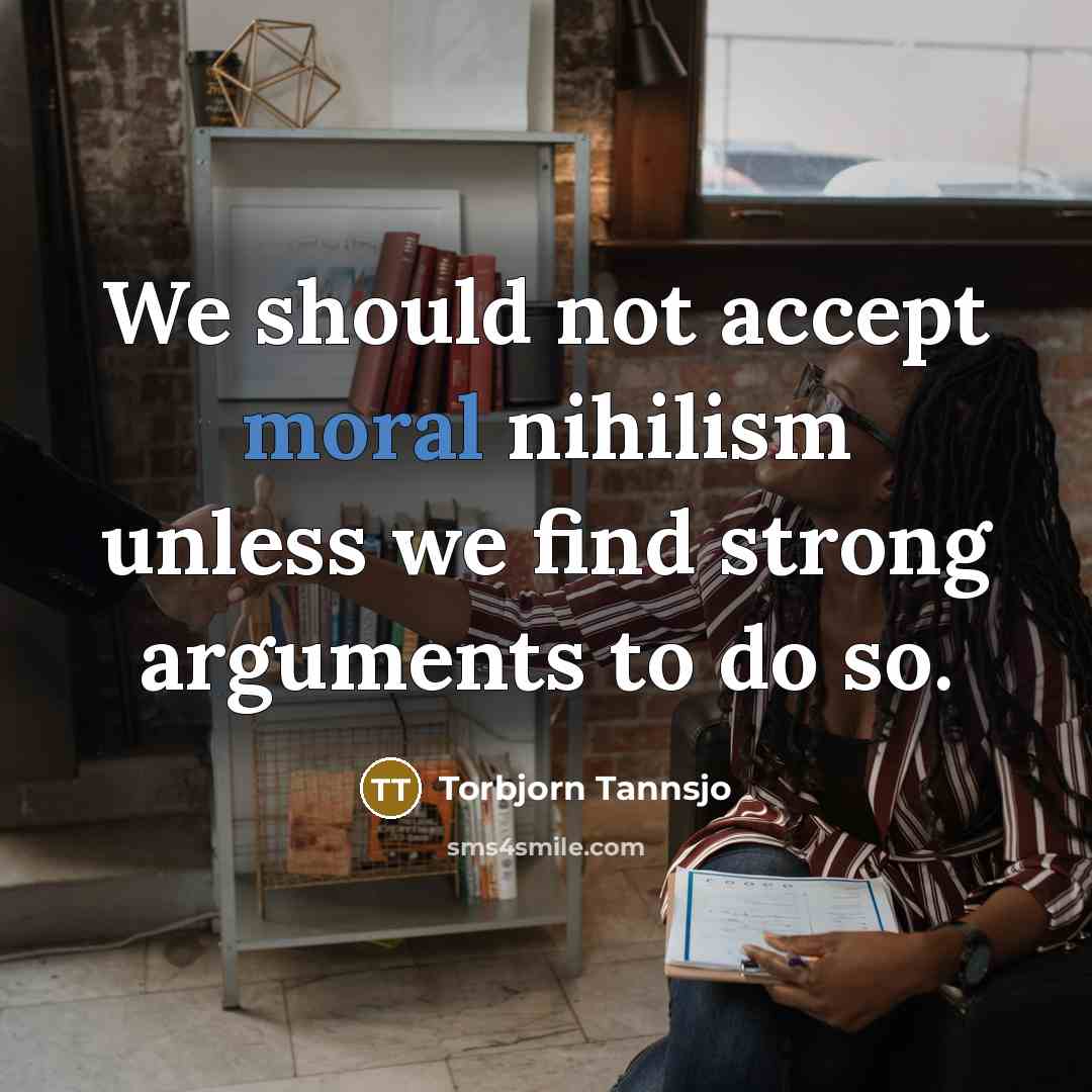 “We should not accept moral nihilism unless we find strong…” quote by Torbjorn Tannsjo