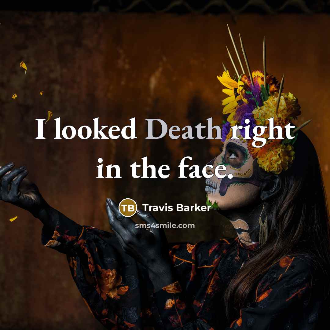 “I looked Death right in the face.…” quote by Travis Barker