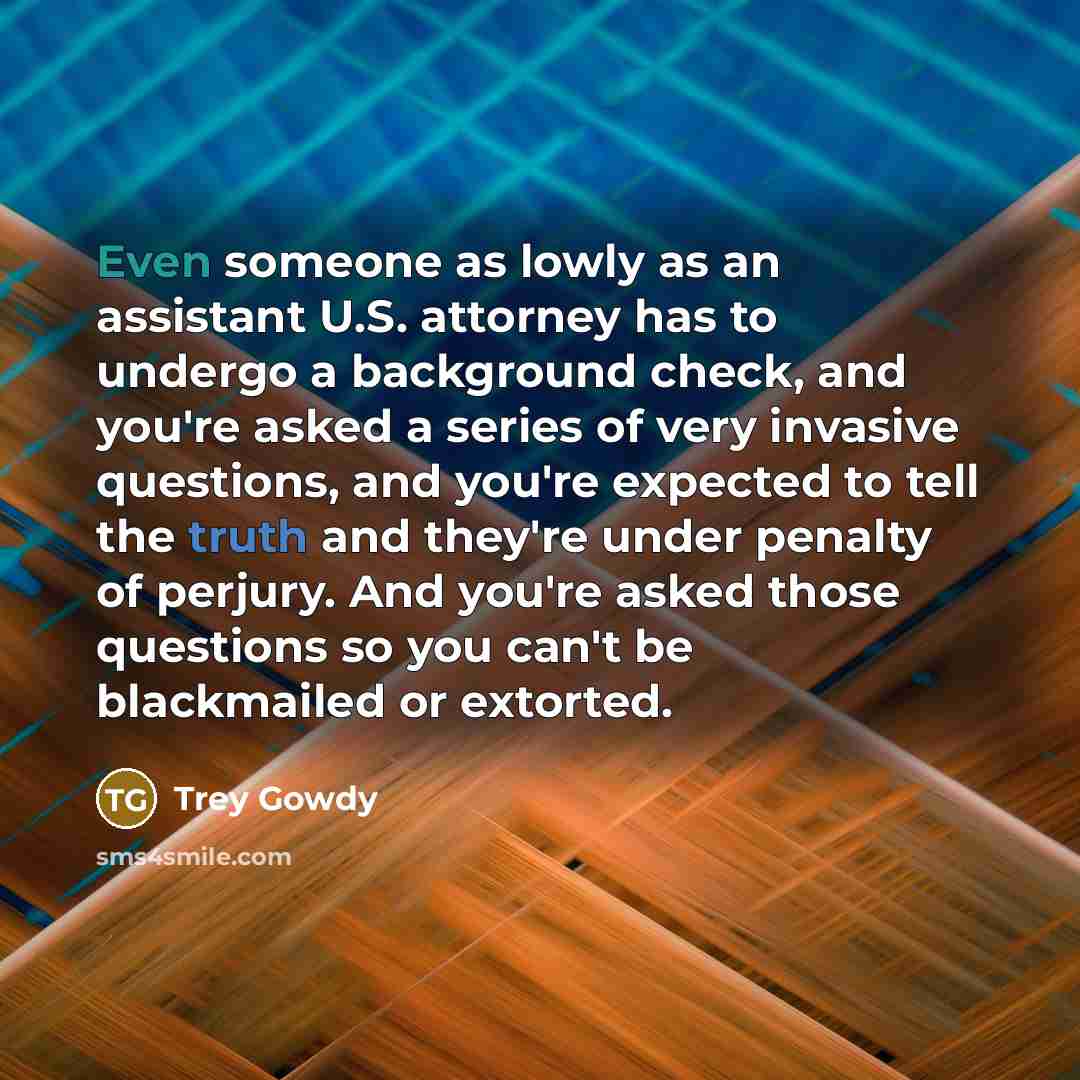 “Even someone as lowly as an assistant U.S. attorney has…” quote by Trey Gowdy