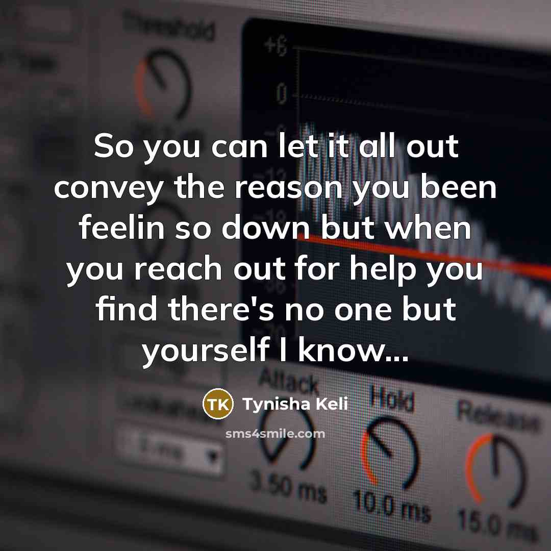 “So you can let it all out convey the reason…” quote by Tynisha Keli