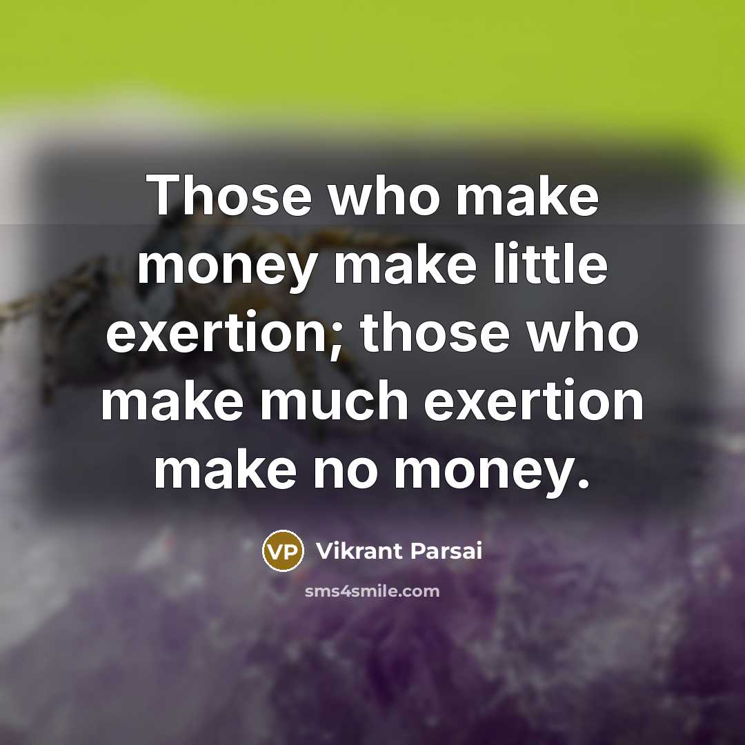 “Those who make money make little exertion; those who make…” quote by Vikrant Parsai
