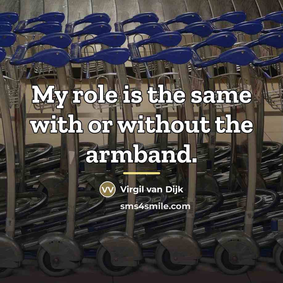 “My role is the same with or without the armband.…” quote by Virgil van Dijk