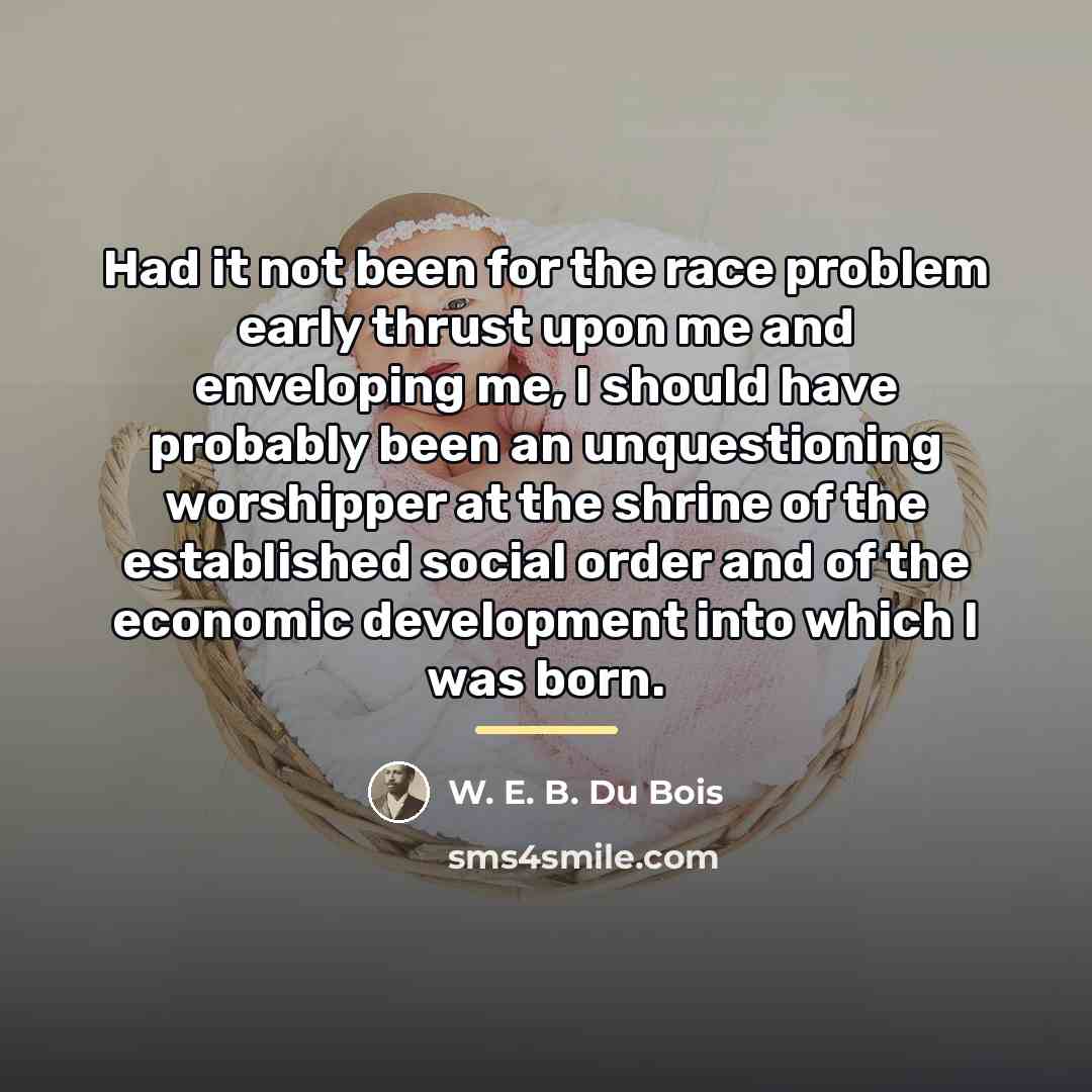 “Had it not been for the race problem early thrust…” quote by W. E. B. Du Bois