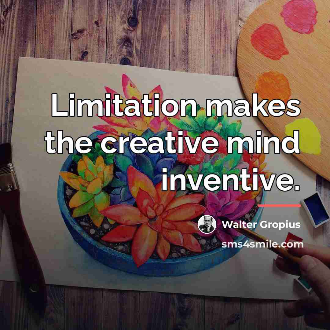 “Limitation makes the creative mind inventive.…” quote by Walter Gropius