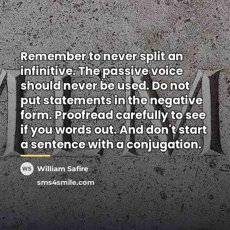 “Remember to never split an infinitive. The passive voice should…” quote by William Safire