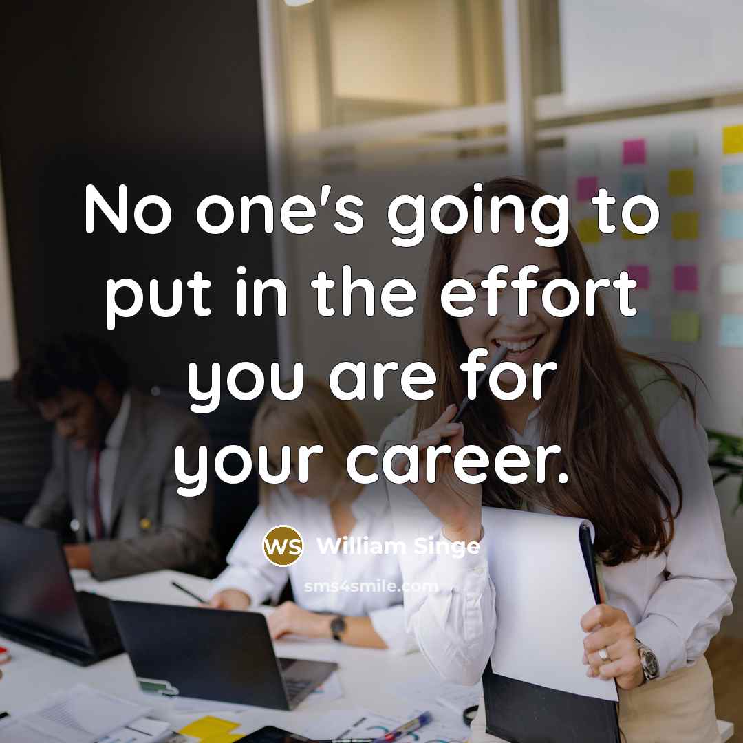 “No one's going to put in the effort you are…” quote by William Singe
