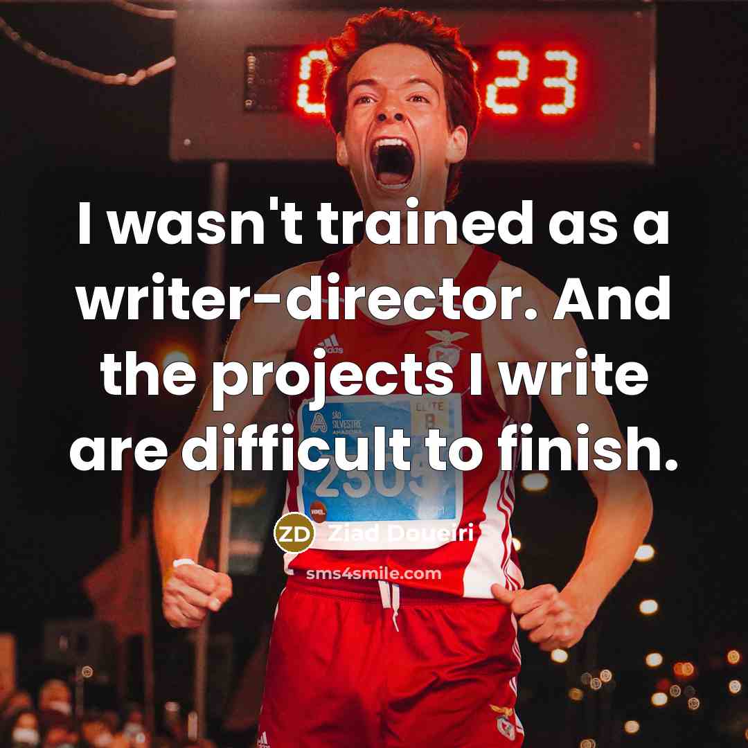 “I wasn't trained as a writer-director. And the projects I…” quote by Ziad Doueiri