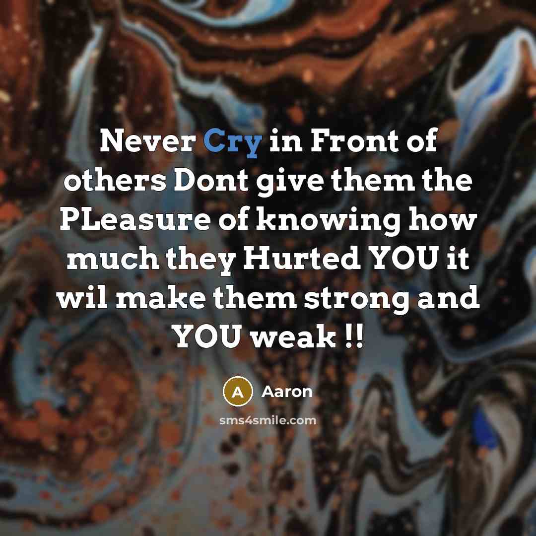 “Never Cry in Front of others Dont give them the…” quote by AaRon