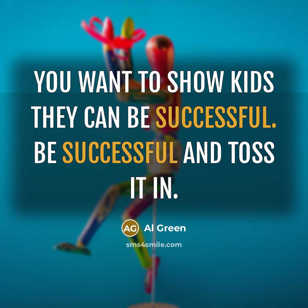 “You want to show kids they can be successful. Be…” quote by Al Green