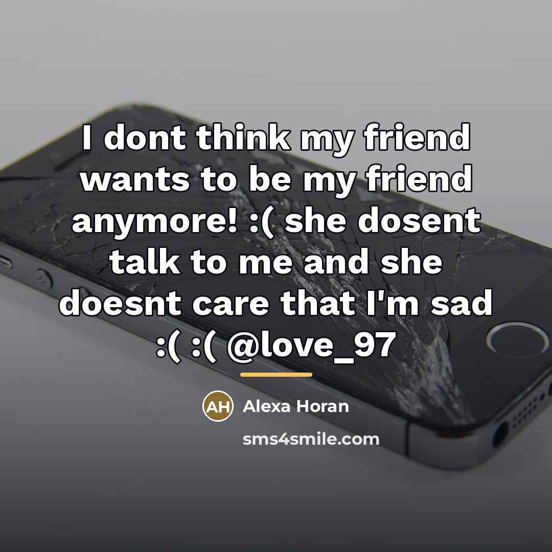 “I dont think my friend wants to be my friend…” quote by Alexa Horan