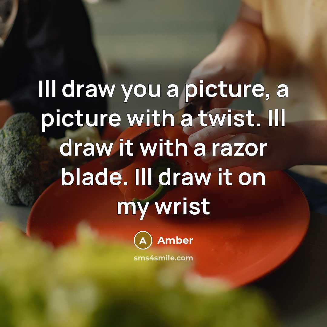 “Ill draw you a picture, a picture with a twist.…” quote by Amber