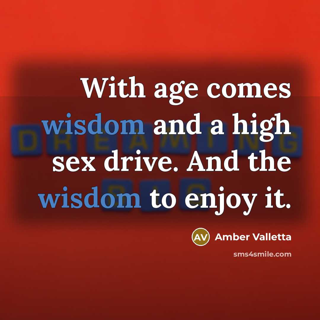 “With age comes wisdom and a high sex drive. And…” quote by Amber Valletta