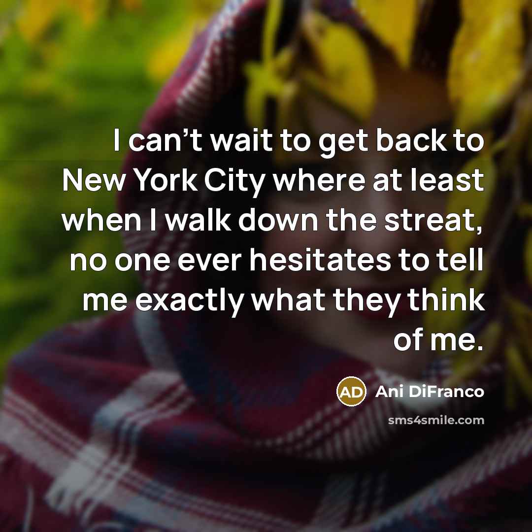 “I can't wait to get back to New York City…” quote by Ani DiFranco