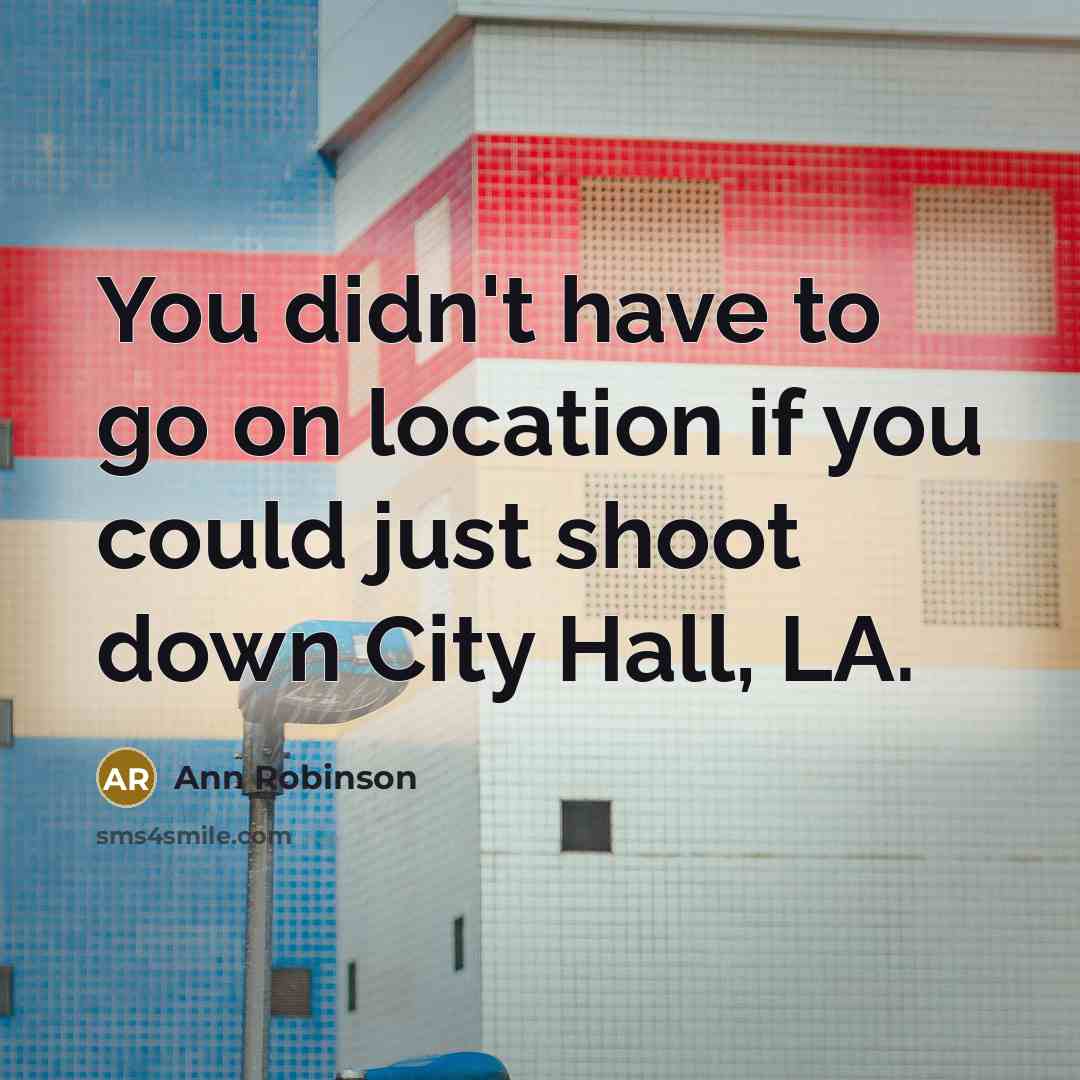 “You didn't have to go on location if you could…” quote by Ann Robinson