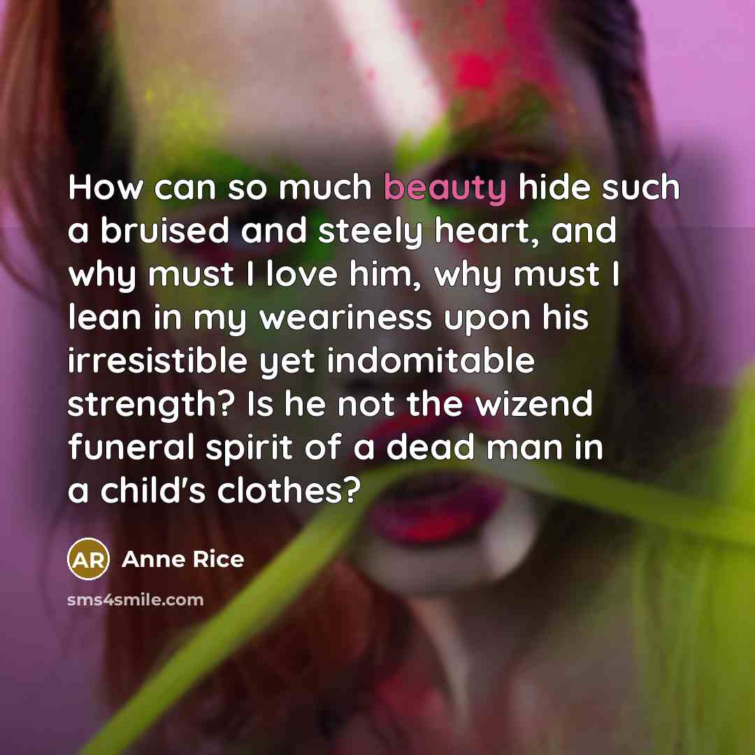 “How can so much beauty hide such a bruised and…” quote by Anne Rice