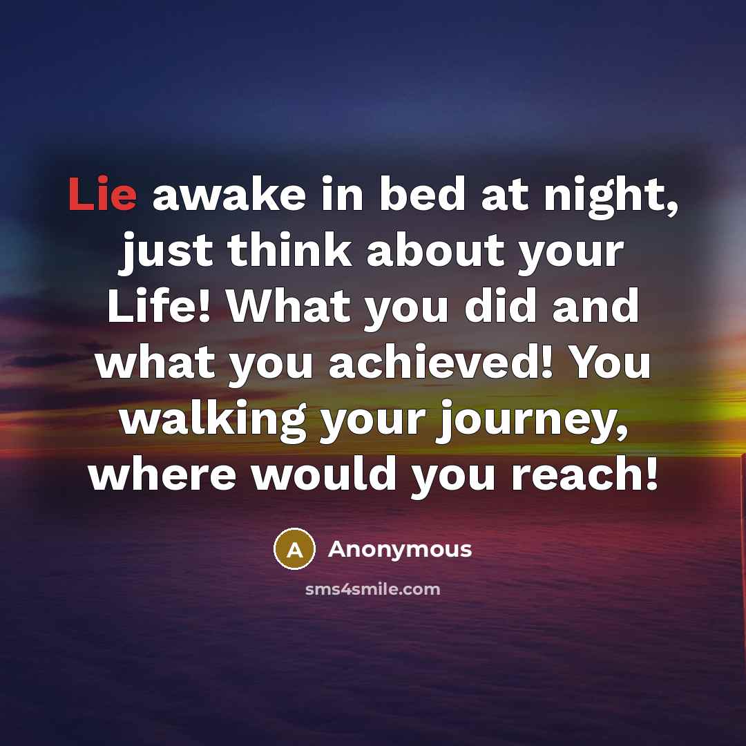 “Lie awake in bed at night, just think about your…” quote by Anonymous