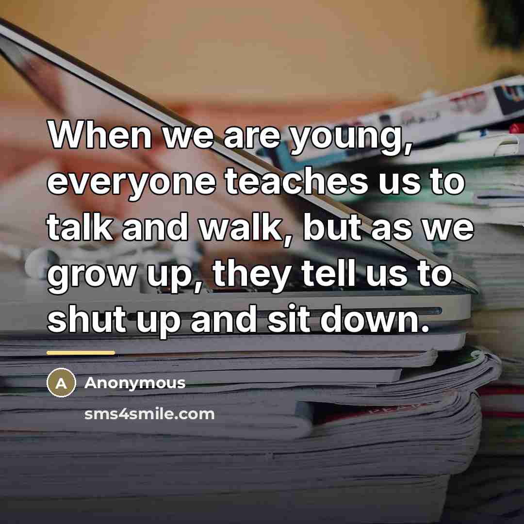 “When we are young, everyone teaches us to talk and…” quote by Anonymous