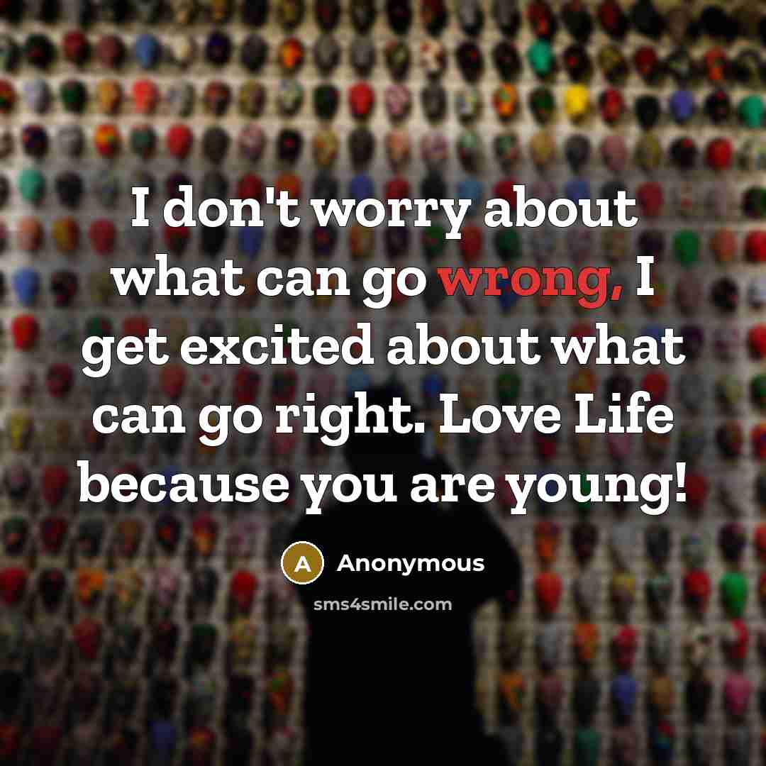 “I don't worry about what can go wrong, I get…” quote by Anonymous