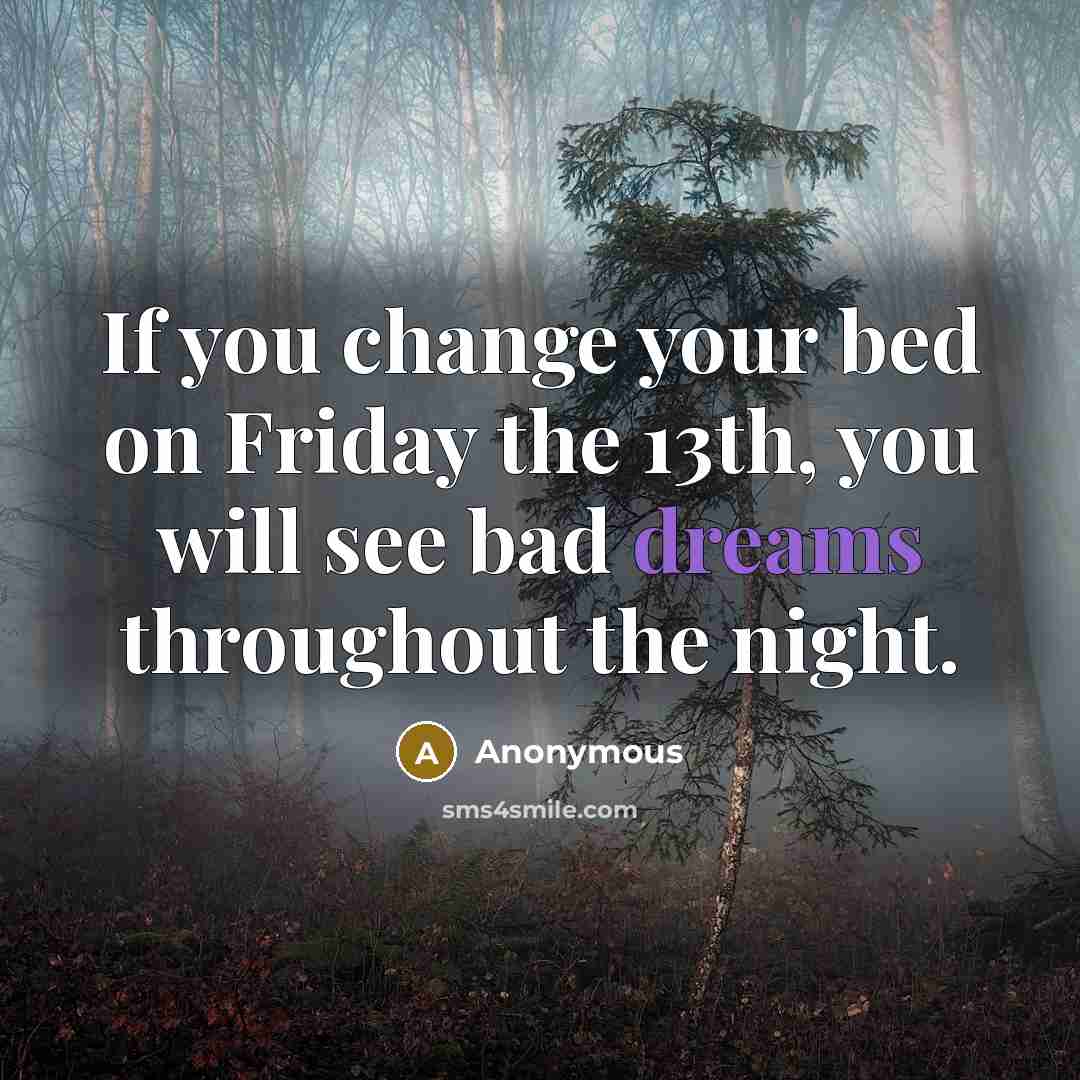 “If you change your bed on Friday the 13th, you…” quote by Anonymous