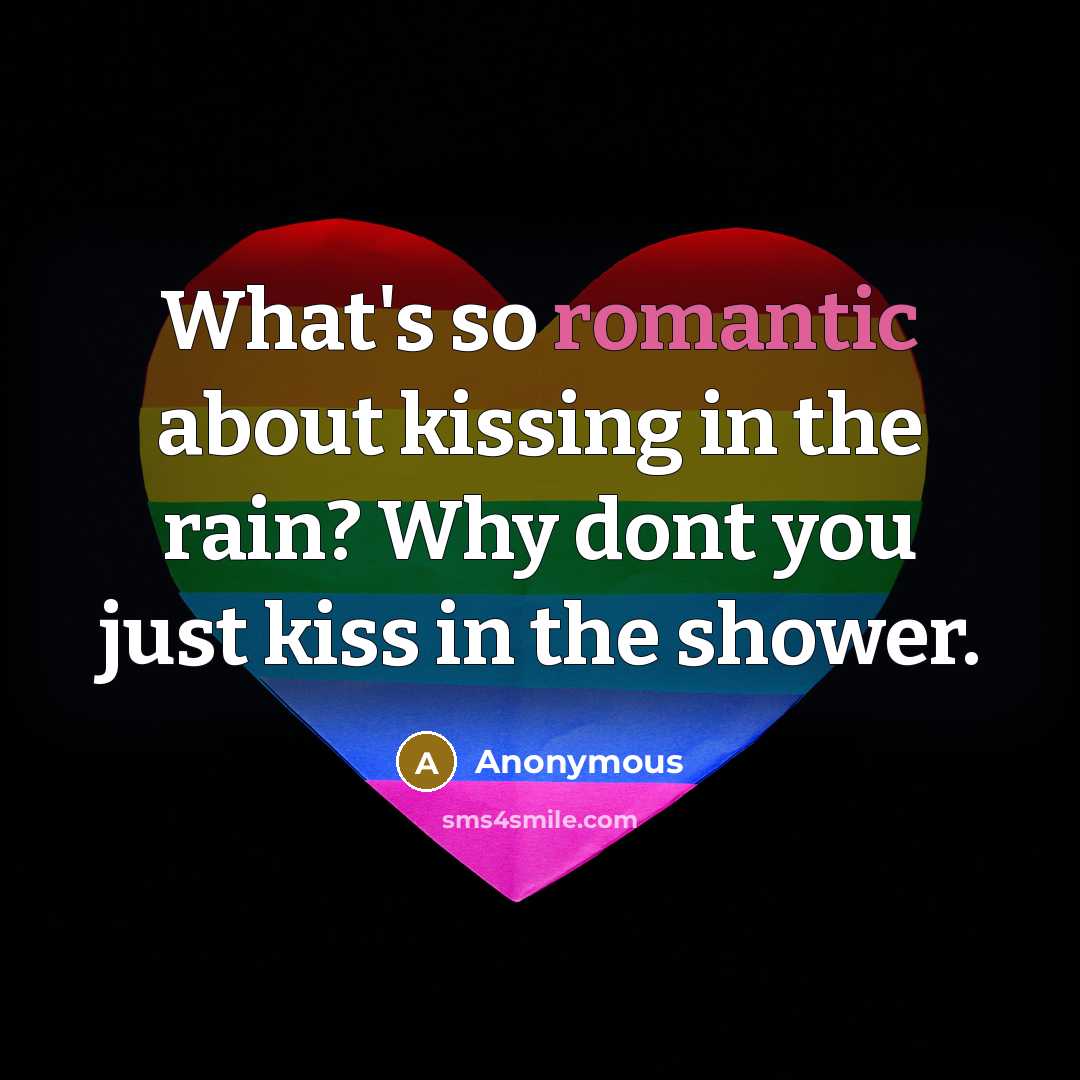 “What's so romantic about kissing in the rain? Why dont…” quote by Anonymous