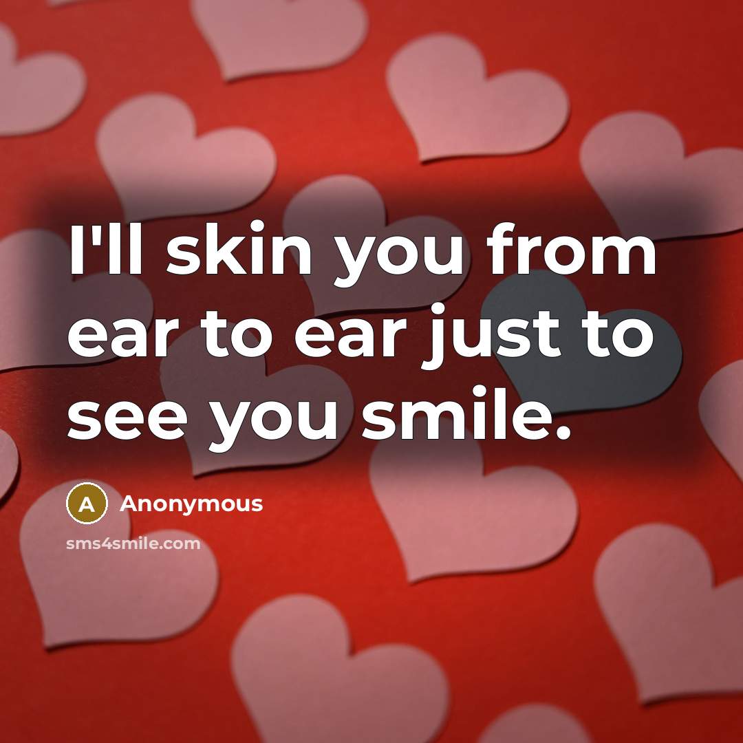 “I'll skin you from ear to ear just to see…” quote by Anonymous