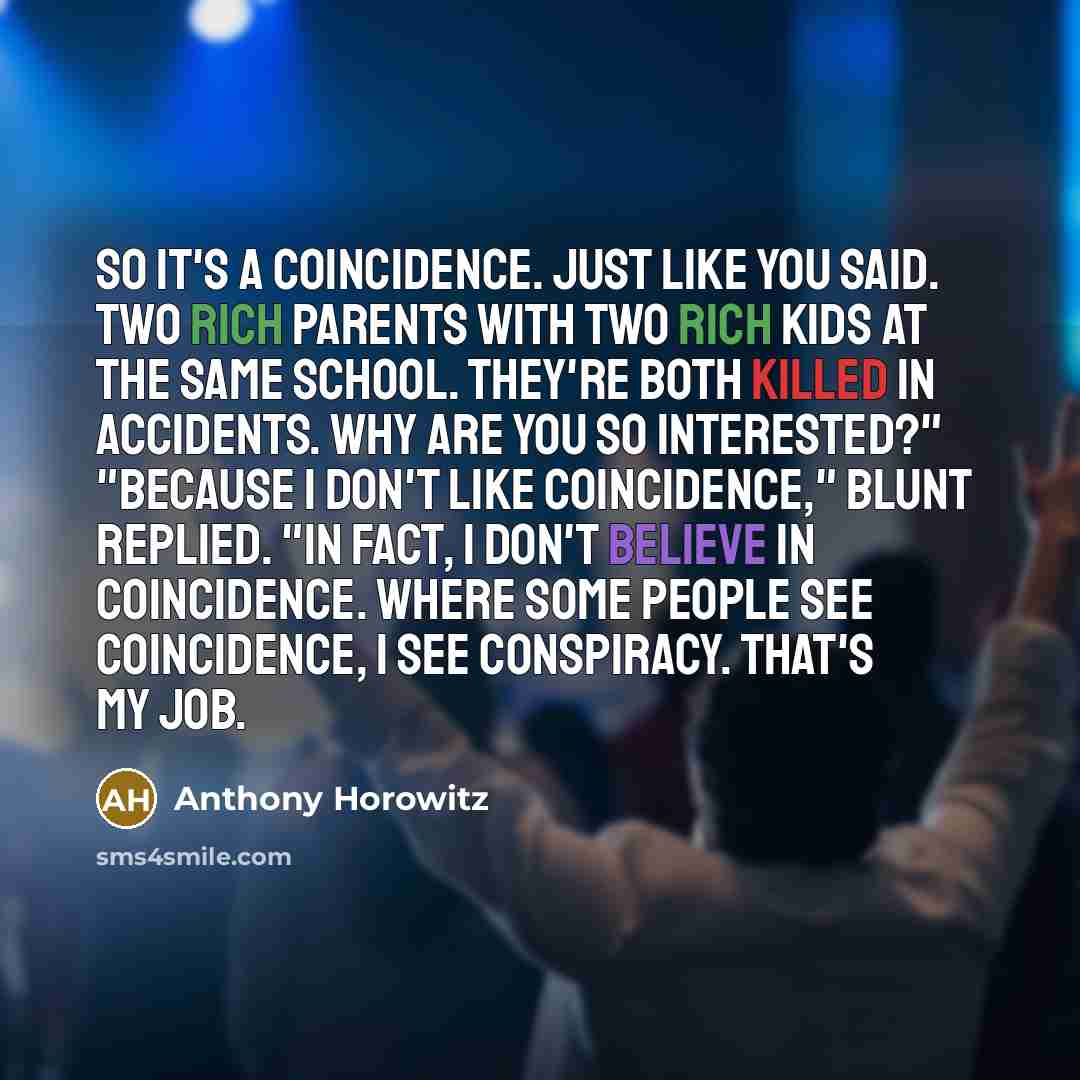“So it's a coincidence. Just like you said. Two rich…” quote by Anthony Horowitz