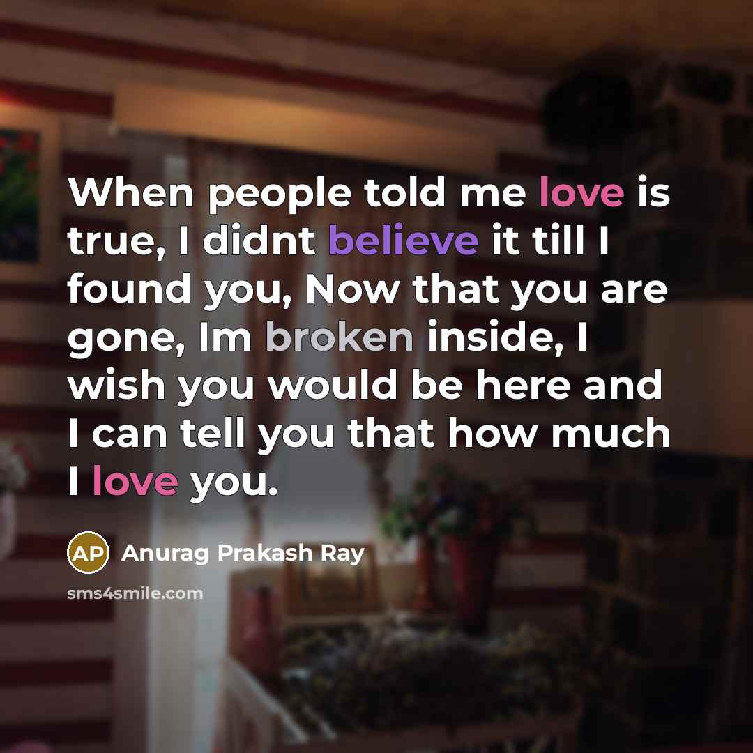 “When people told me love is true, I didnt believe…” quote by Anurag Prakash Ray