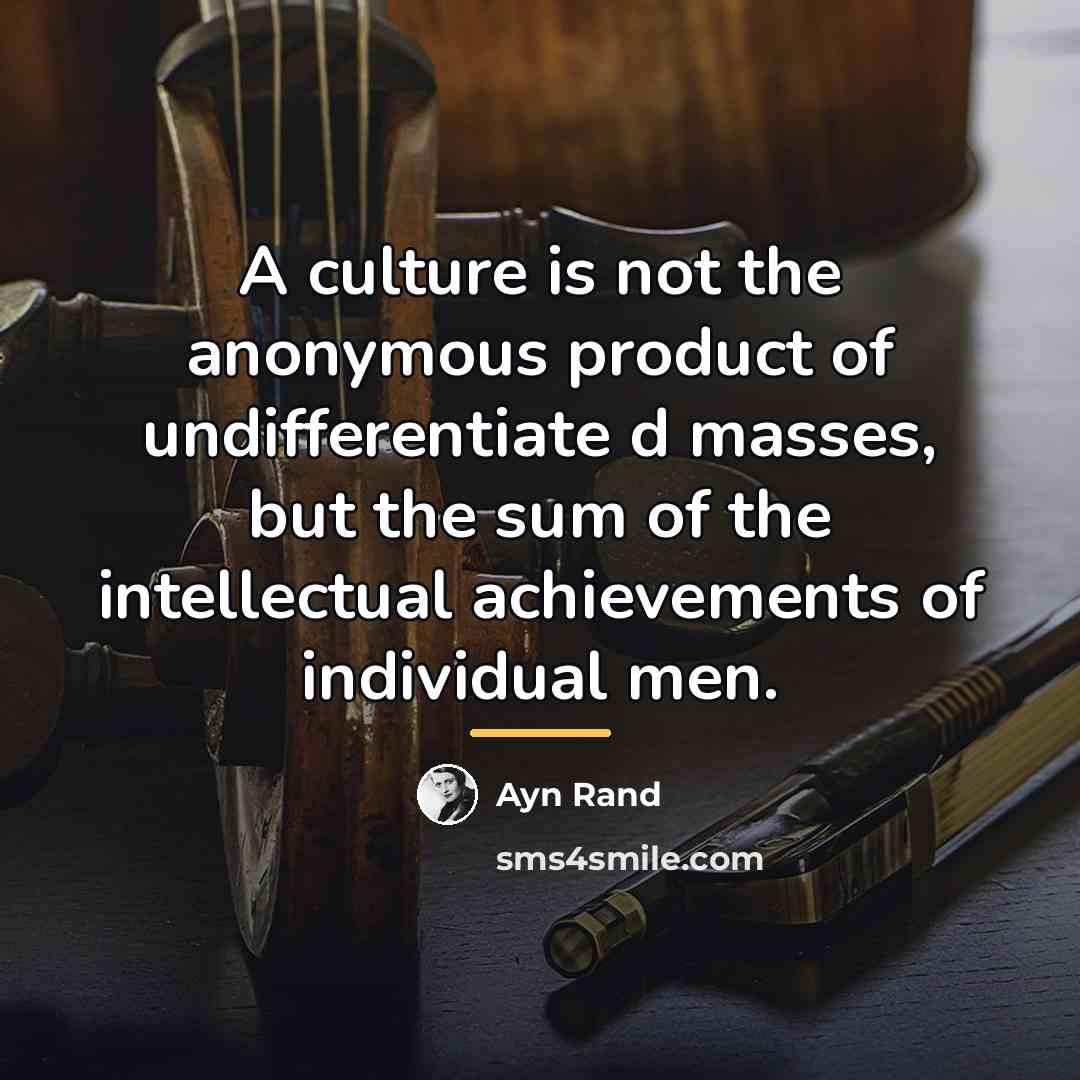 “A culture is not the anonymous product of undifferentiate d…” quote by Ayn Rand