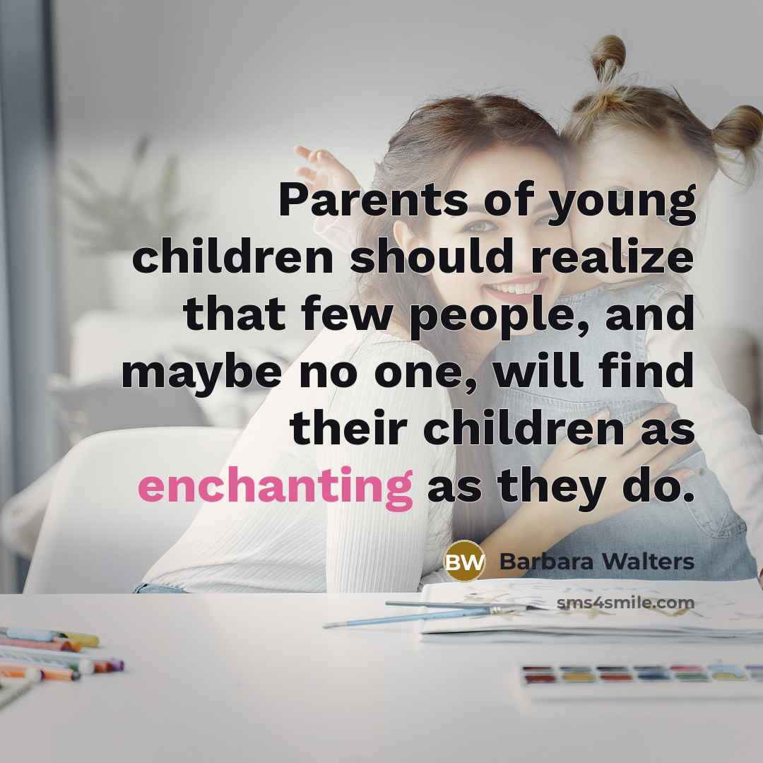 “Parents of young children should realize that few people, and…” quote by Barbara Walters