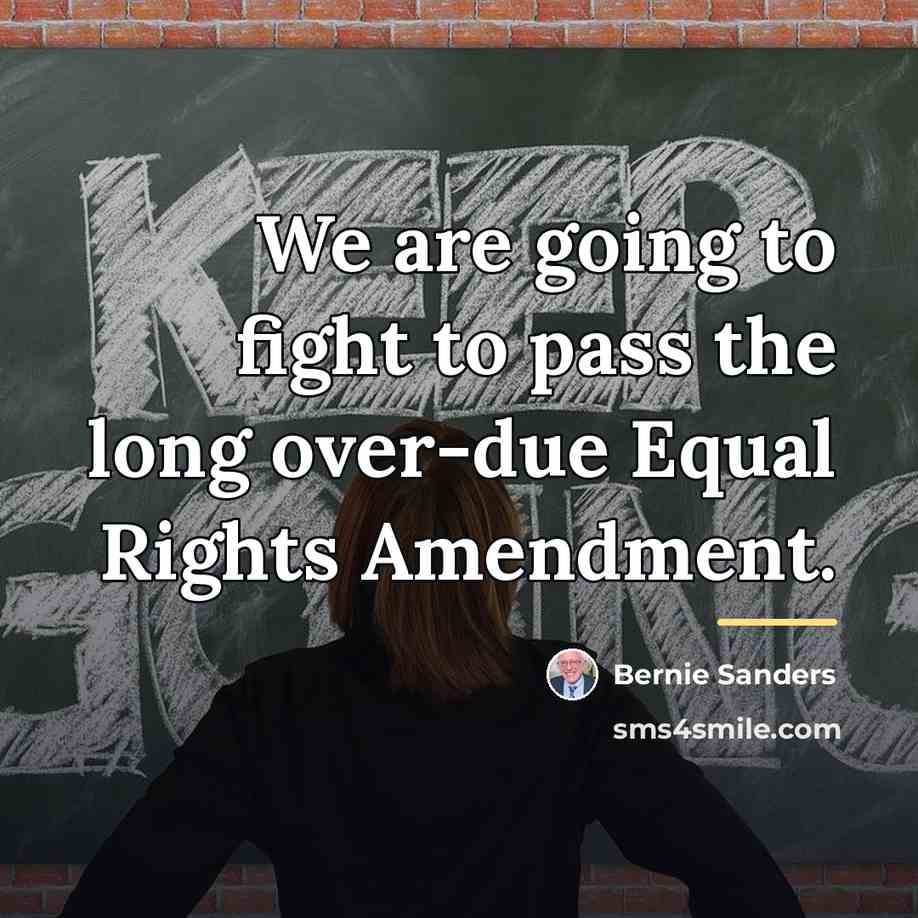 “We are going to fight to pass the long over-due…” quote by Bernie Sanders