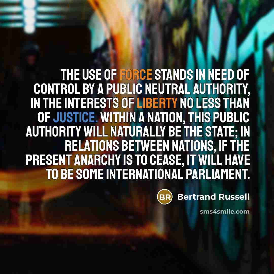 “The use of force stands in need of control by…” quote by Bertrand Russell