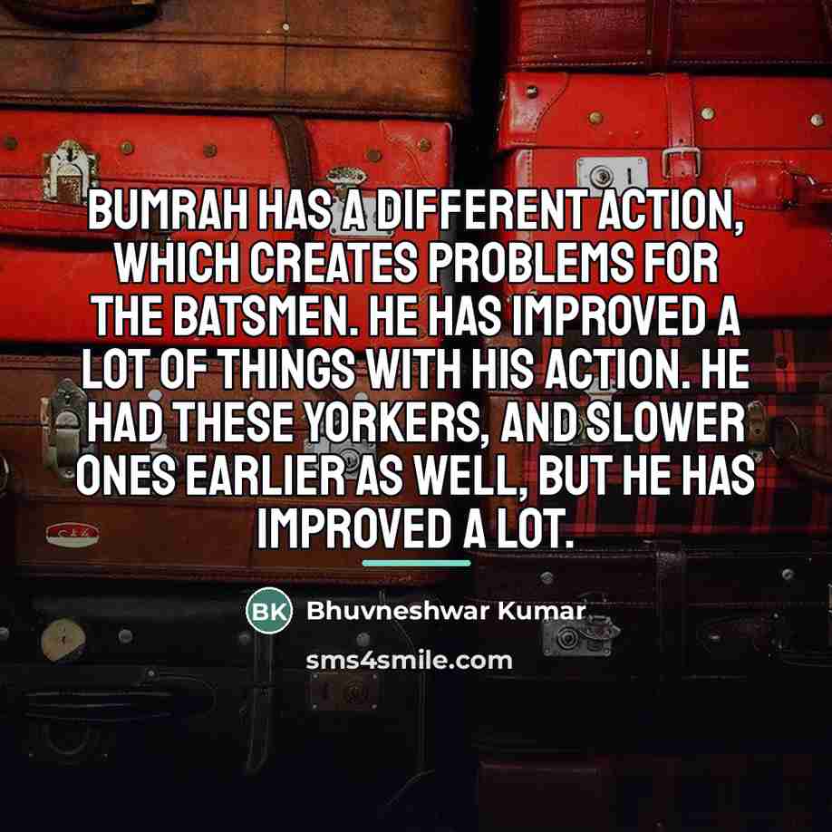 “Bumrah has a different action, which creates problems for the…” quote by Bhuvneshwar Kumar