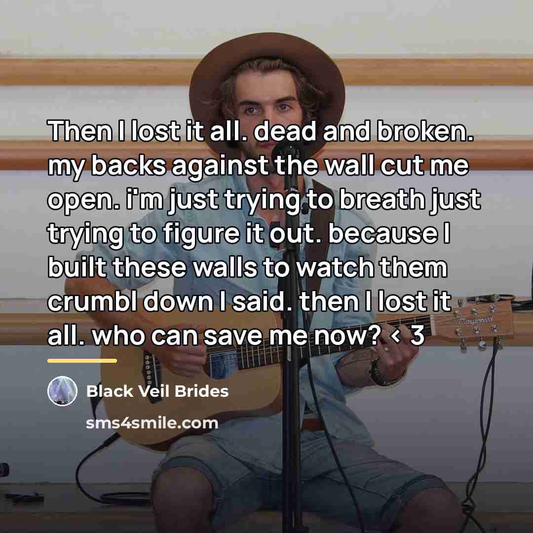 “Then I lost it all. dead and broken. my backs…” quote by Black Veil Brides