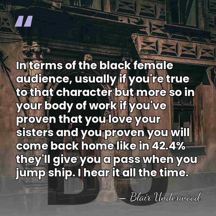 In terms of the black female audience, usually if you're true to&hellip; - Blair Underwood