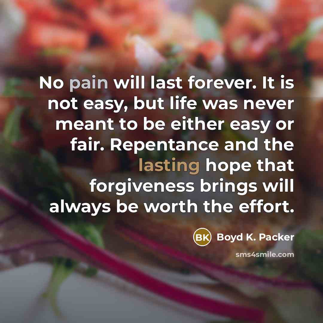“No pain will last forever. It is not easy, but…” quote by Boyd K. Packer