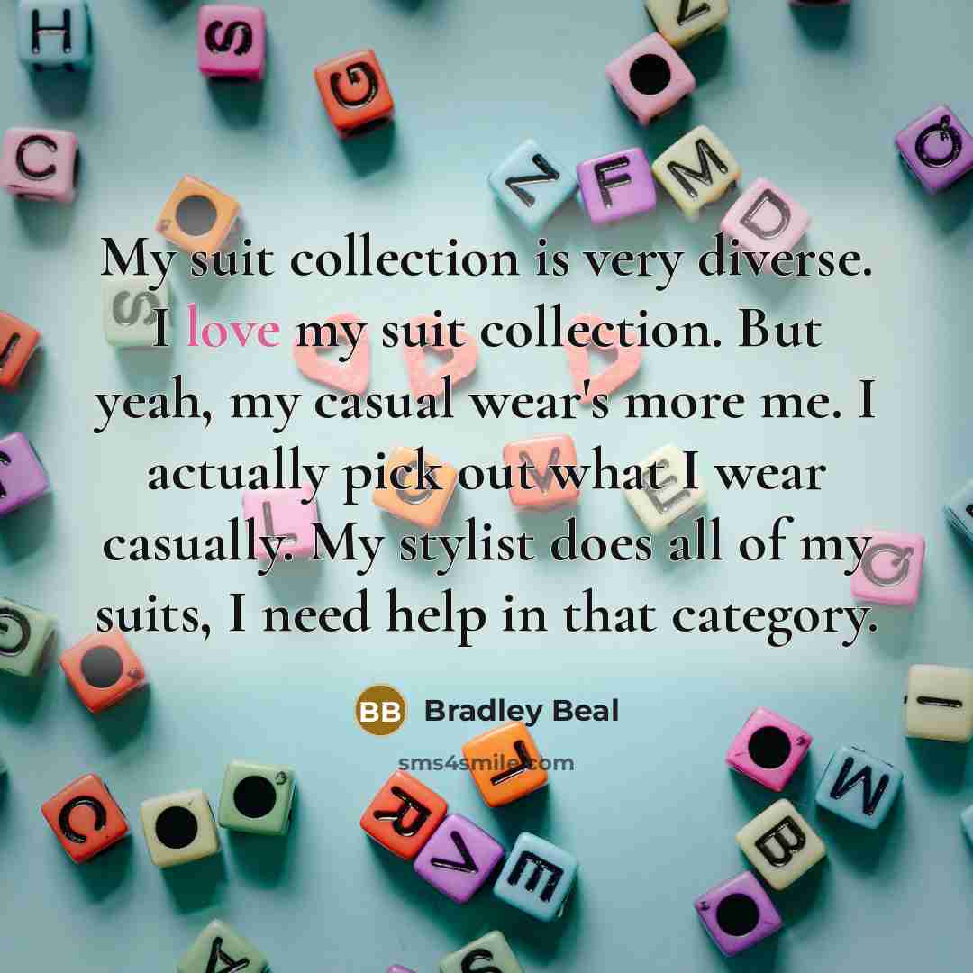 “My suit collection is very diverse. I love my suit…” quote by Bradley Beal
